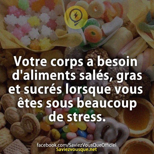 Votre corps a besoin d&#039;aliments salés, gras et sucrés lorsque vous êtes sous beaucoup de stress.