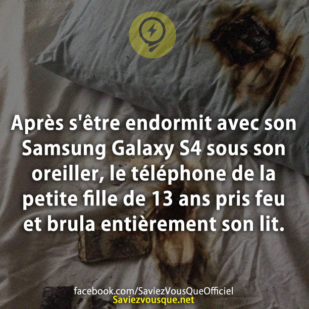 Après s&#039;être endormit avec son Samsung Galaxy S4 sous son oreiller, le téléphone de la petite fille de 13 ans pris feu et brula entièrement son lit.