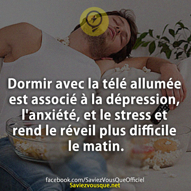 Dormir avec la télé allumée est associé à la dépression, l&#039;anxiété, et le stress et rend le réveil plus difficile le matin.
