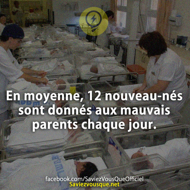 En moyenne, 12 nouveau-nés sont donnés aux mauvais parents chaque jour.