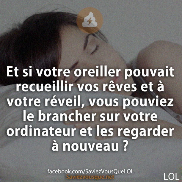 Et si votre oreiller pouvait recueillir vos rêves et à votre réveil, vous pouviez le brancher sur votre ordinateur et les regarder à nouveau ?