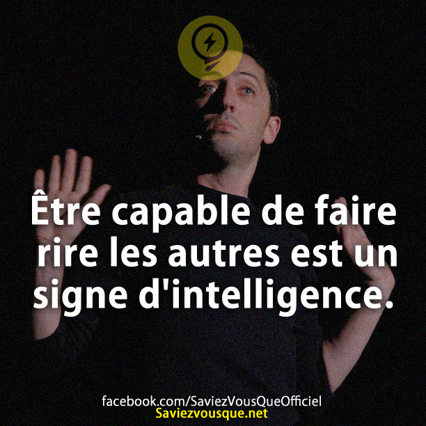 Être capable de faire rire les autres est un signe d&#039;intelligence.