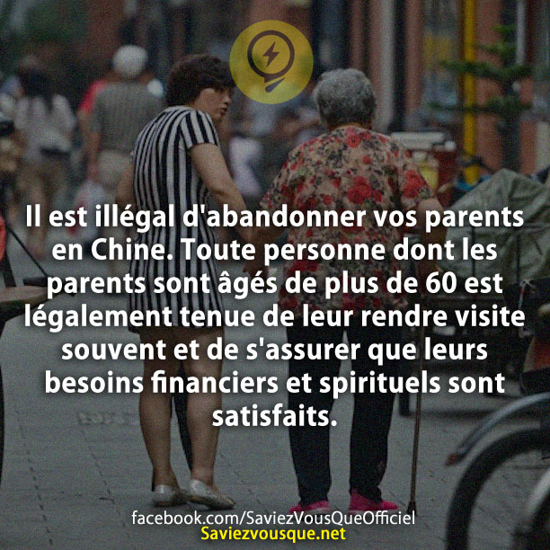 Il est illégal d&#039;abandonner vos parents en Chine. Toute personne dont les parents sont âgés de plus de 60 est légalement tenue de leur rendre visite souvent et de s&#039;assurer que leurs besoins financiers et spirituels sont satisfaits.