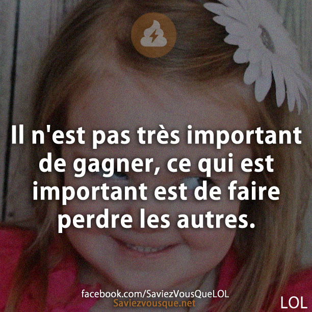 Il n&#039;est pas très important de gagner, ce qui est important est de faire perdre les autres.