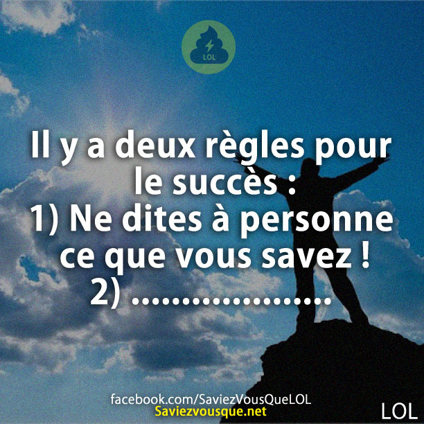 Il y a deux règles pour le succès : 1. Ne dites à personne ce que vous savez ! 2. …