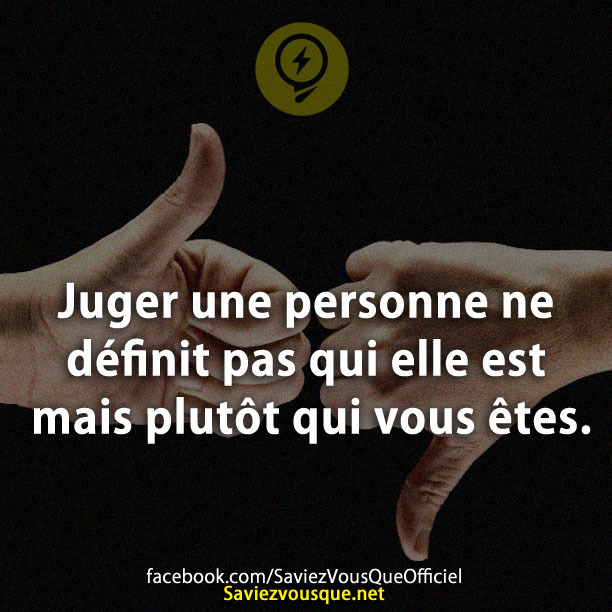 Juger une personne ne définit pas qui elle est mais plutôt qui vous êtes.
