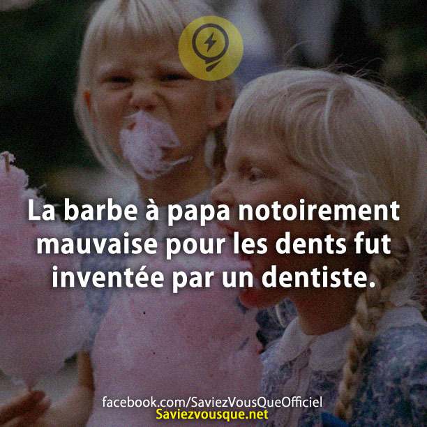 La barbe à papa notoirement mauvaise pour les dents fut inventée par un dentiste.