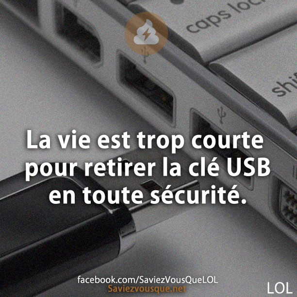 La vie est trop courte pour retirer la clé USB en toute sécurité.