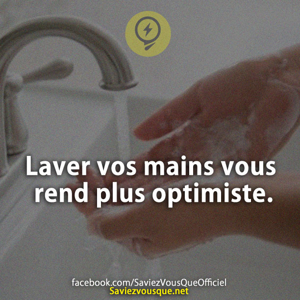 Laver vos mains vous rend plus optimiste.