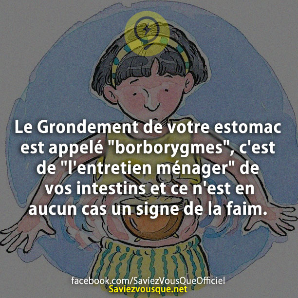 Le Grondement de votre estomac est appelé «borborygmes», c&#039;est de « l&#039;entretien ménager » de vos intestins et ce n&#039;est en aucun cas un signe de la faim.