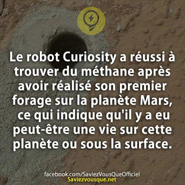 Le robot Curiosity a réussi à trouver du méthane après avoir réalisé son premier forage sur la planète Mars, ce qui indique qu&#039;il y a eu peut-être une vie sur cette planète ou sous la surface.