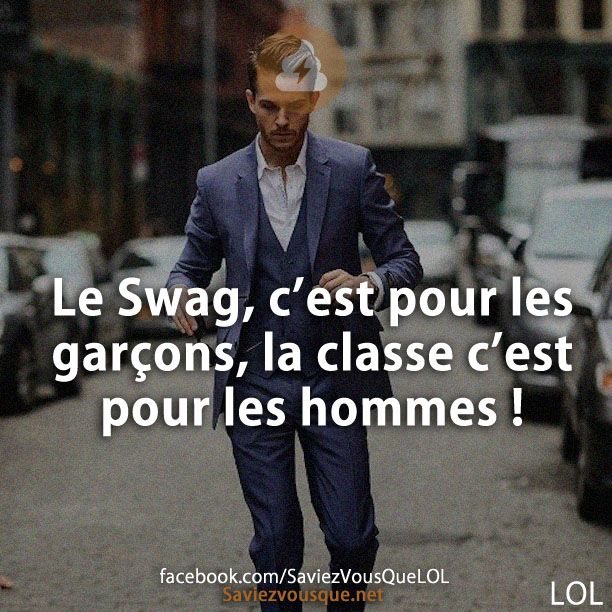 Le Swag, c&#039;est pour les garçons, la classe c&#039;est pour les hommes !
