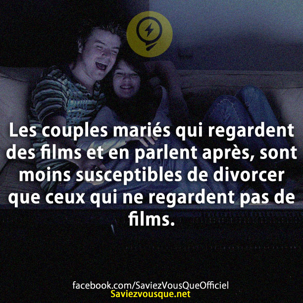 Les couples mariés qui regardent des films et en parlent après, sont moins susceptibles de divorcer que ceux qui ne regardent pas de films.