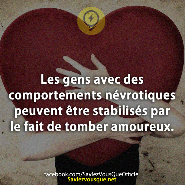 Les gens avec des comportements névrotiques peuvent être stabilisés par le fait de tomber amoureux.