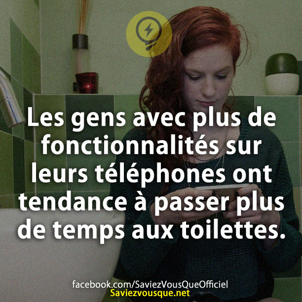 Les gens avec plus de fonctionnalités sur leurs téléphones ont tendance à passer plus de temps aux toilettes.