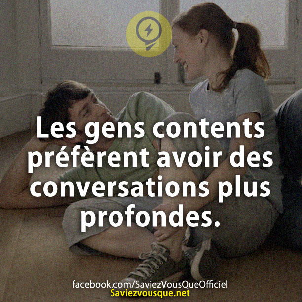 Les gens contents préfèrent avoir des conversations plus profondes.