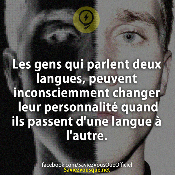 Les gens qui parlent deux langues, peuvent inconsciemment changer leur personnalité quand ils passent d&#039;une langue à l&#039;autre.