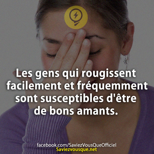 Les gens qui rougissent facilement et fréquemment sont susceptibles d&#039;être de bons amants.