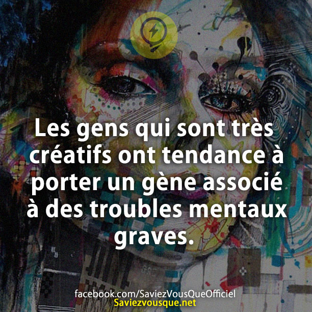 Les gens qui sont très créatifs ont tendance à porter un gène associé à des troubles mentaux graves.