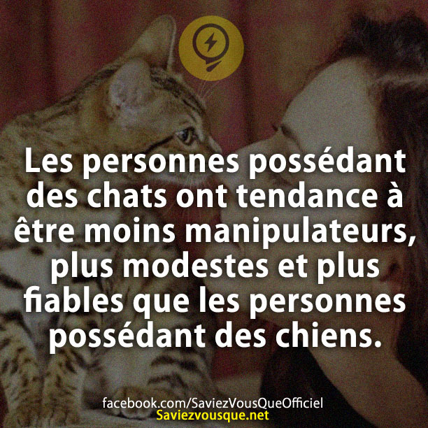 Les personnes possédant des chats ont tendance à être moins manipulateurs, plus modestes et plus fiables que les personnes possédant des chiens.