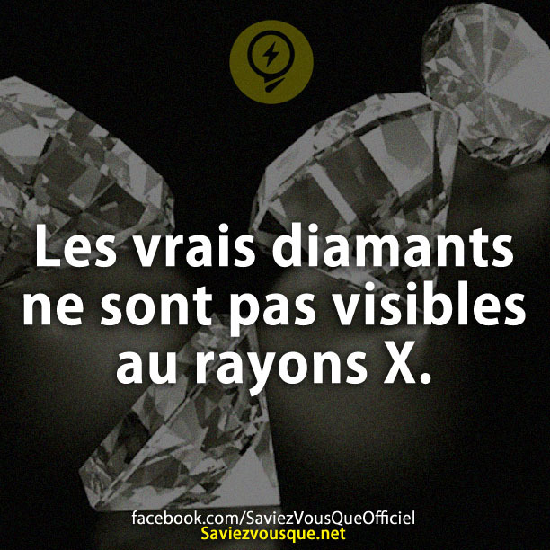Les vrais diamants ne sont pas visibles au rayons X.