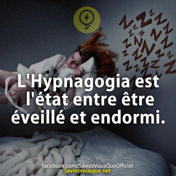 L&#039;Hypnagogia est l&#039;état entre être éveillé et endormi.