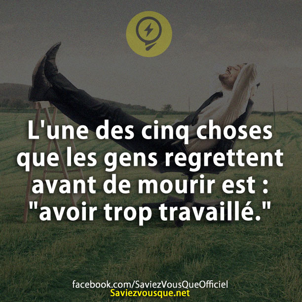 L&#039;une des cinq choses que les gens regrettent avant de mourir est : &quot;avoir trop travaillé.&quot;