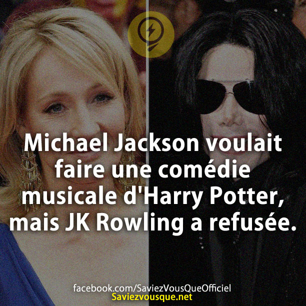 Michael Jackson voulait faire une comédie musicale d&#039;Harry Potter, mais JK Rowling a refusée.