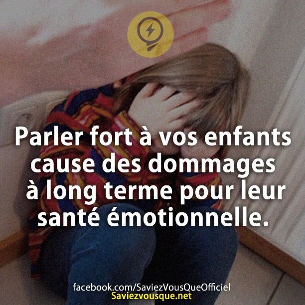 Parler fort à vos enfants cause des dommages à long terme pour leur santé émotionnelle.