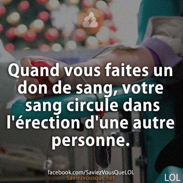 Quand vous faites don de sang, votre sang circule dans d&#039;une autre personne.