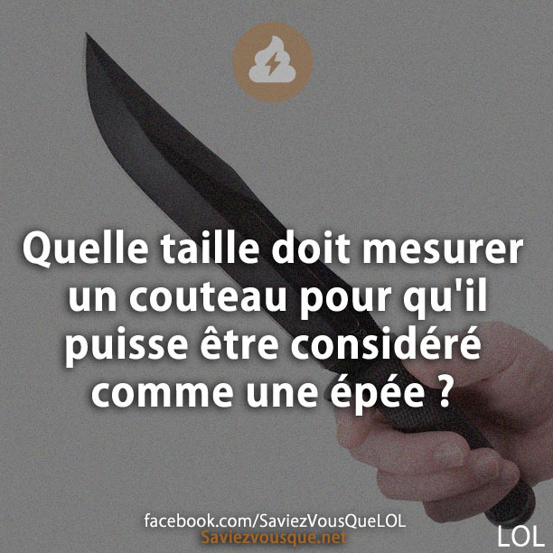 Quelle taille doit mesurer un couteau pour qu&#039;il puisse être considéré comme une épée ?
