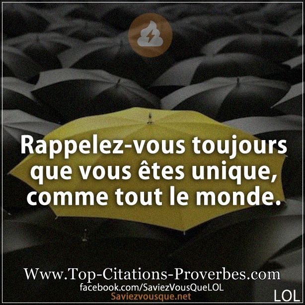 Rappelez-vous toujours que vous êtes unique, comme tout le monde.