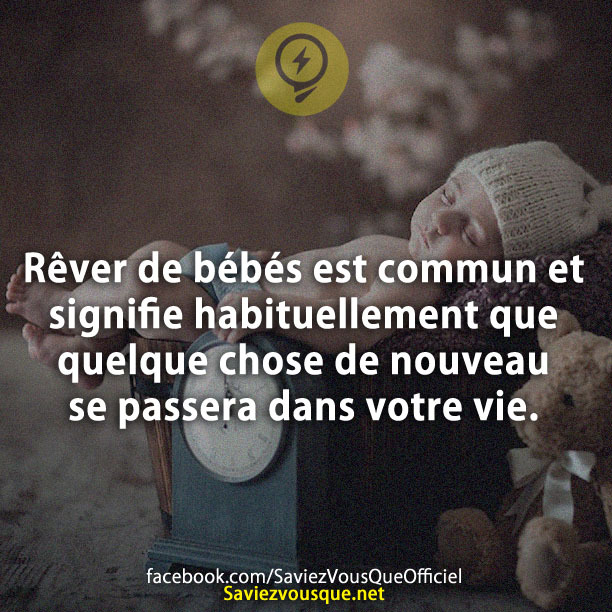 Rêver de bébés est commun et signifie habituellement que quelque chose de nouveau se passera dans votre vie.