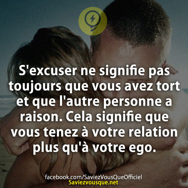 S&#039;excuser ne signifie pas toujours que vous avez tort et que l&#039;autre personne a raison. Cela signifie que vous tenez à votre relation plus qu&#039;à votre ego.