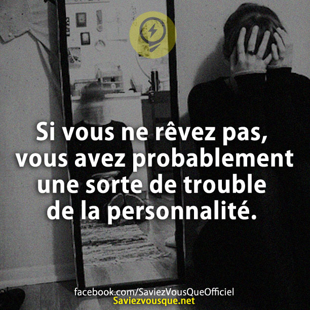 Si vous ne rêvez pas, vous avez probablement une sorte de trouble de la personnalité.