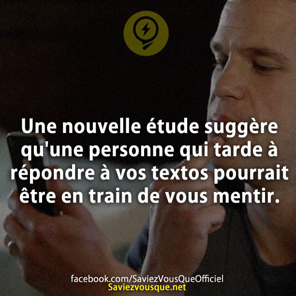 Une nouvelle étude suggère qu&#039;une personne qui tarde à répondre à vos textos pourrait être en train de vous mentir.