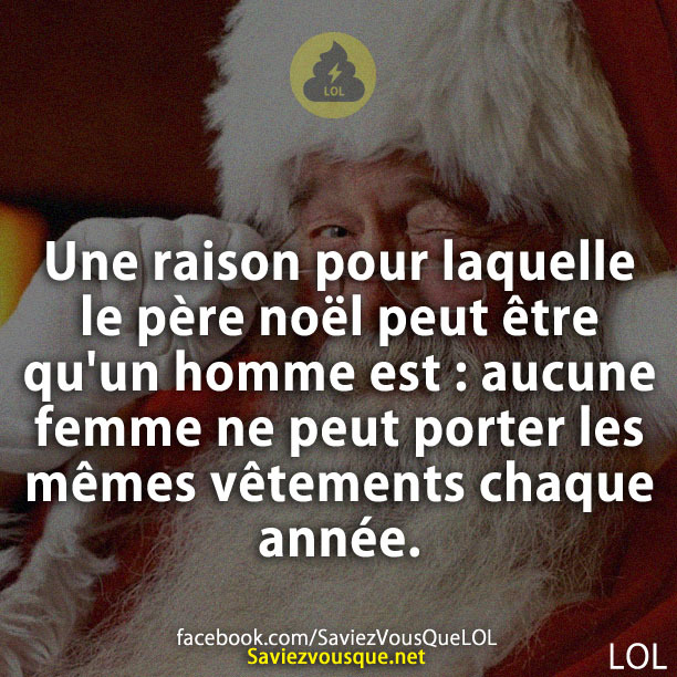 Une raison pour laquelle le père noël peut être qu&#039;un homme est : aucune femme ne peut porter les mêmes vêtements chaque année.