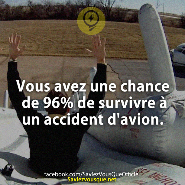 Vous avez une chance de 96% de survivre à un accident d&#039;avion.