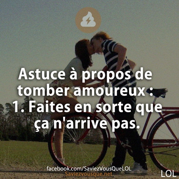 Astuce à propos de tomber amoureux : 1. Faites en sorte que ça n'arrive pas.