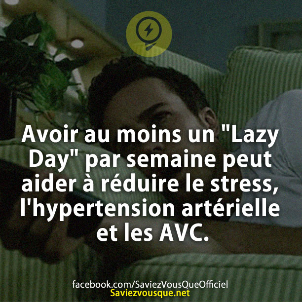 Avoir au moins un &quot;Lazy Day&quot; par semaine peut aider à réduire le stress, l&#039;hypertension artérielle et les AVC.