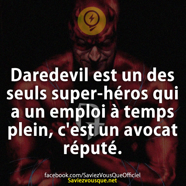 Daredevil est un des seuls super-héros qui a un emploi à temps plein, c&#039;est un avocat réputé.