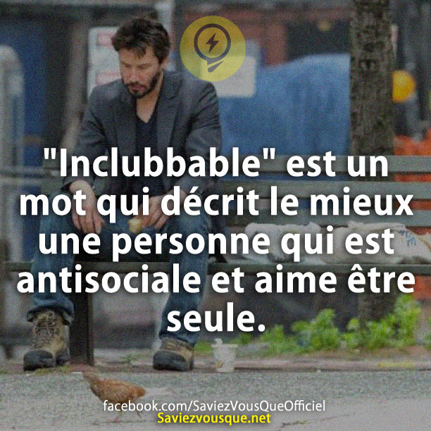 &quot;Inclubbable&quot; est un mot qui décrit le mieux une personne qui est antisociale et aime être seule.