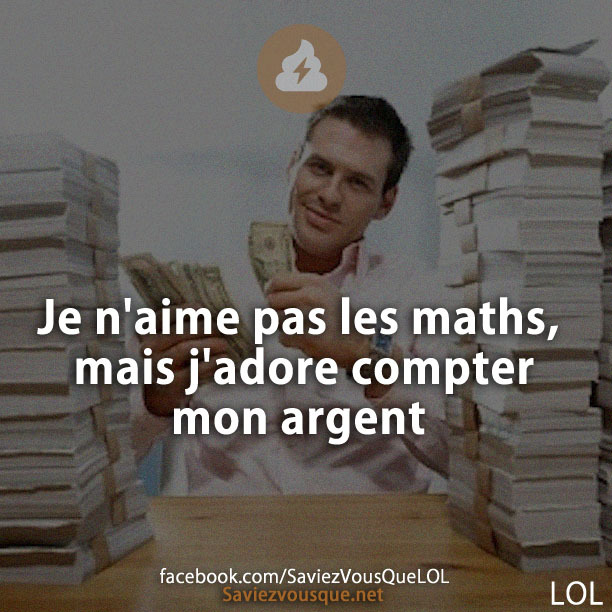 Je n&#039;aime pas les maths, mais j&#039;adore compter mon argent
