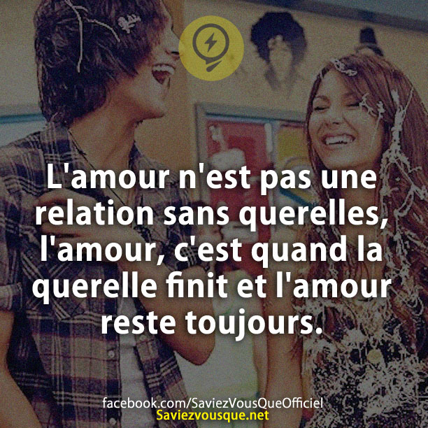 L&#039;amour n&#039;est pas une relation sans querelles, l&#039;amour, c&#039;est quand la querelle finit et l&#039;amour reste toujours.