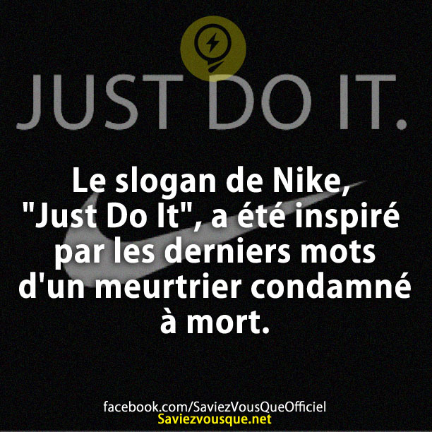 Le slogan de Nike, &quot;Just Do It&quot;, a été inspiré par les derniers mots d&#039;un meurtrier condamné à mort.
