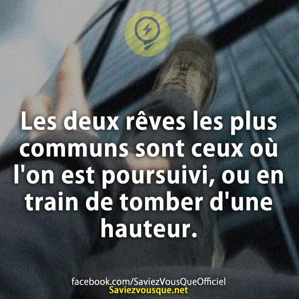 Les deux rêves les plus communs sont ceux où l&#039;on est poursuivi, ou en train de tomber d&#039;une hauteur.