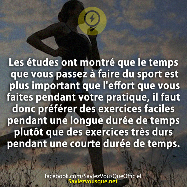 Les études ont montré que le temps que vous passez à faire du sport est plus important que l&#039;effort que vous faites pendant votre pratique, il faut donc préférer des exercices faciles pendant une longue durée de temps plutôt que des exercices très durs pendant une courte durée de temps.