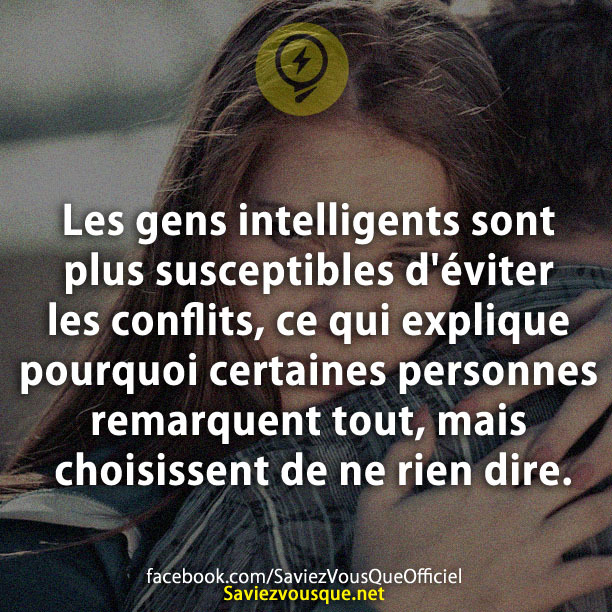 Les gens intelligents sont plus susceptibles d&#039;éviter les conflits, ce qui explique pourquoi certaines personnes remarquent tout, mais choisissent de ne rien dire.