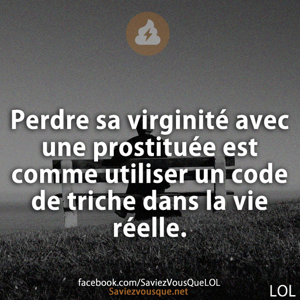 Perdre sa virginité avec une prostituée est comme utiliser un code de triche dans la vie réelle.