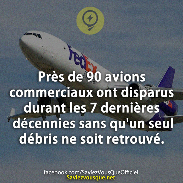 Près de 90 avions commerciaux ont disparus durant les 7 dernières décennies sans qu&#039;un seul débris ne soit retrouvé.